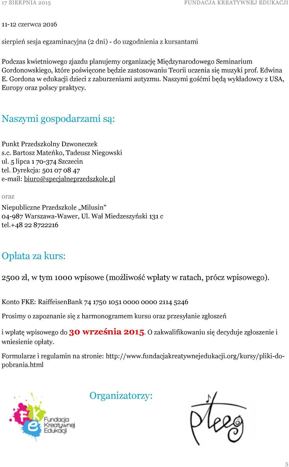 Naszymi gospodarzami są: Punkt Przedszkolny Dzwoneczek s.c. Bartosz Mateńko, Tadeusz Niegowski ul. 5 lipca 1 70-374 Szczecin tel. Dyrekcja: 501 07 08 47 e-mail: biuro@specjalneprzedszkole.