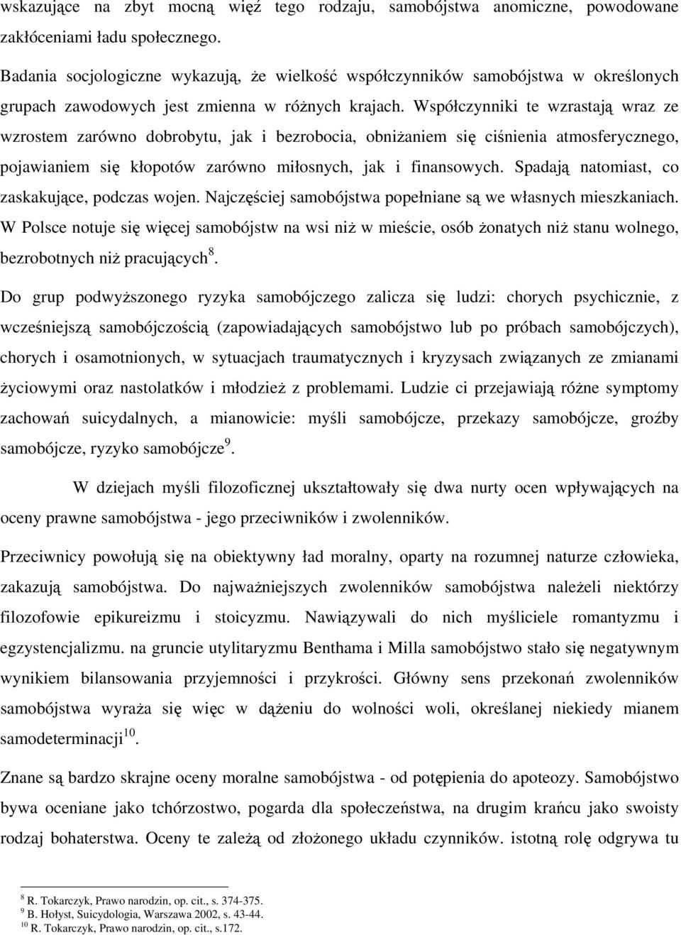 Współczynniki te wzrastają wraz ze wzrostem zarówno dobrobytu, jak i bezrobocia, obniżaniem się ciśnienia atmosferycznego, pojawianiem się kłopotów zarówno miłosnych, jak i finansowych.