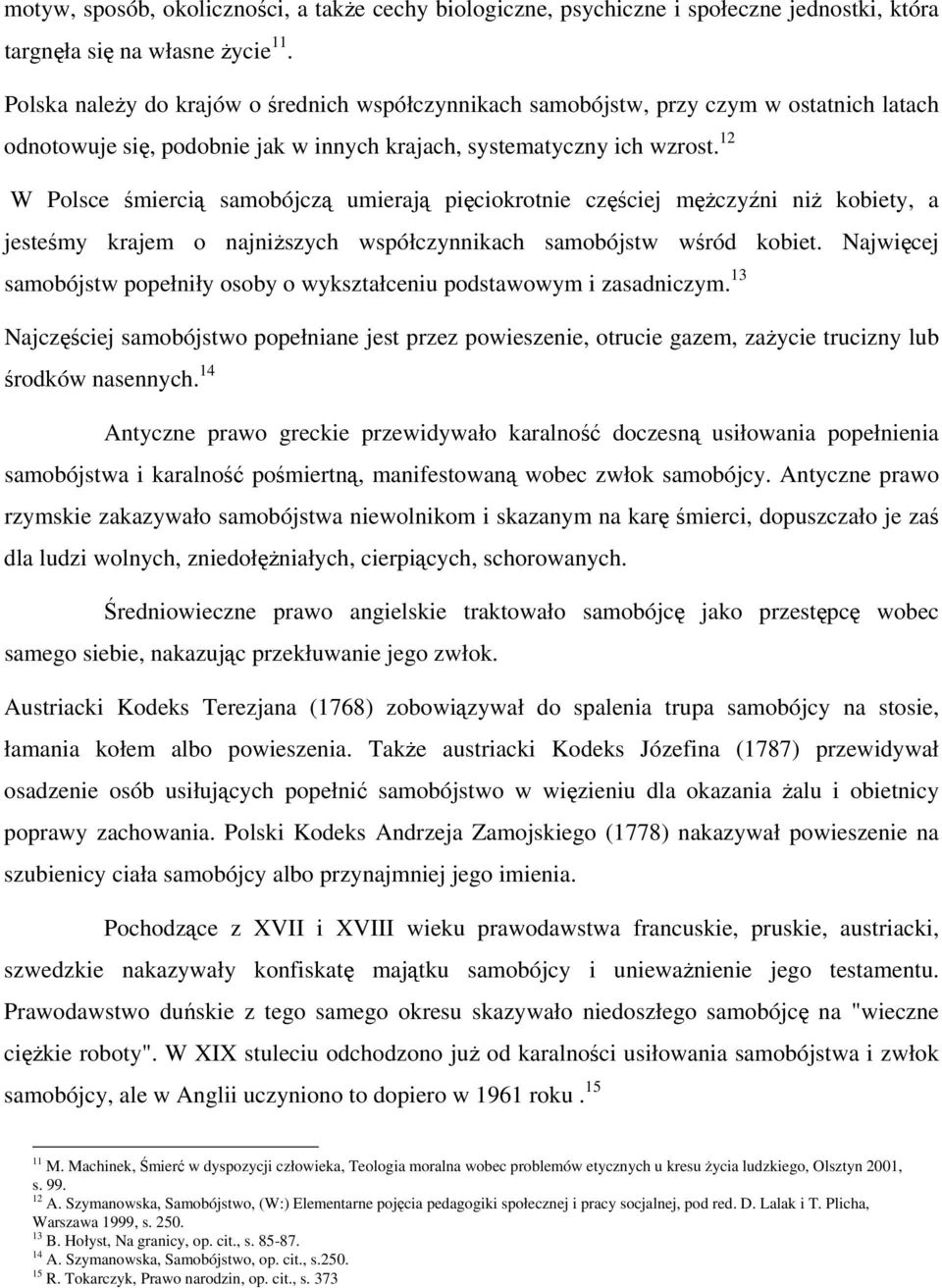 12 W Polsce śmiercią samobójczą umierają pięciokrotnie częściej mężczyźni niż kobiety, a jesteśmy krajem o najniższych współczynnikach samobójstw wśród kobiet.