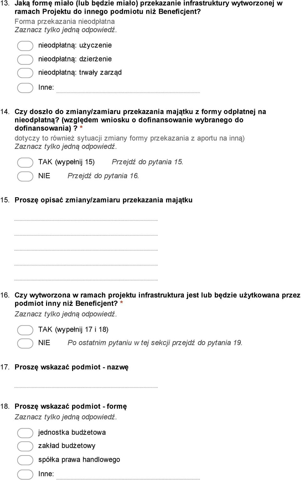 (względem wniosku o dofinansowanie wybranego do dofinansowania)? * dotyczy to również sytuacji zmiany formy przekazania z aportu na inną) (wypełnij 15) Przejdź do pytania 15. Przejdź do pytania 16.