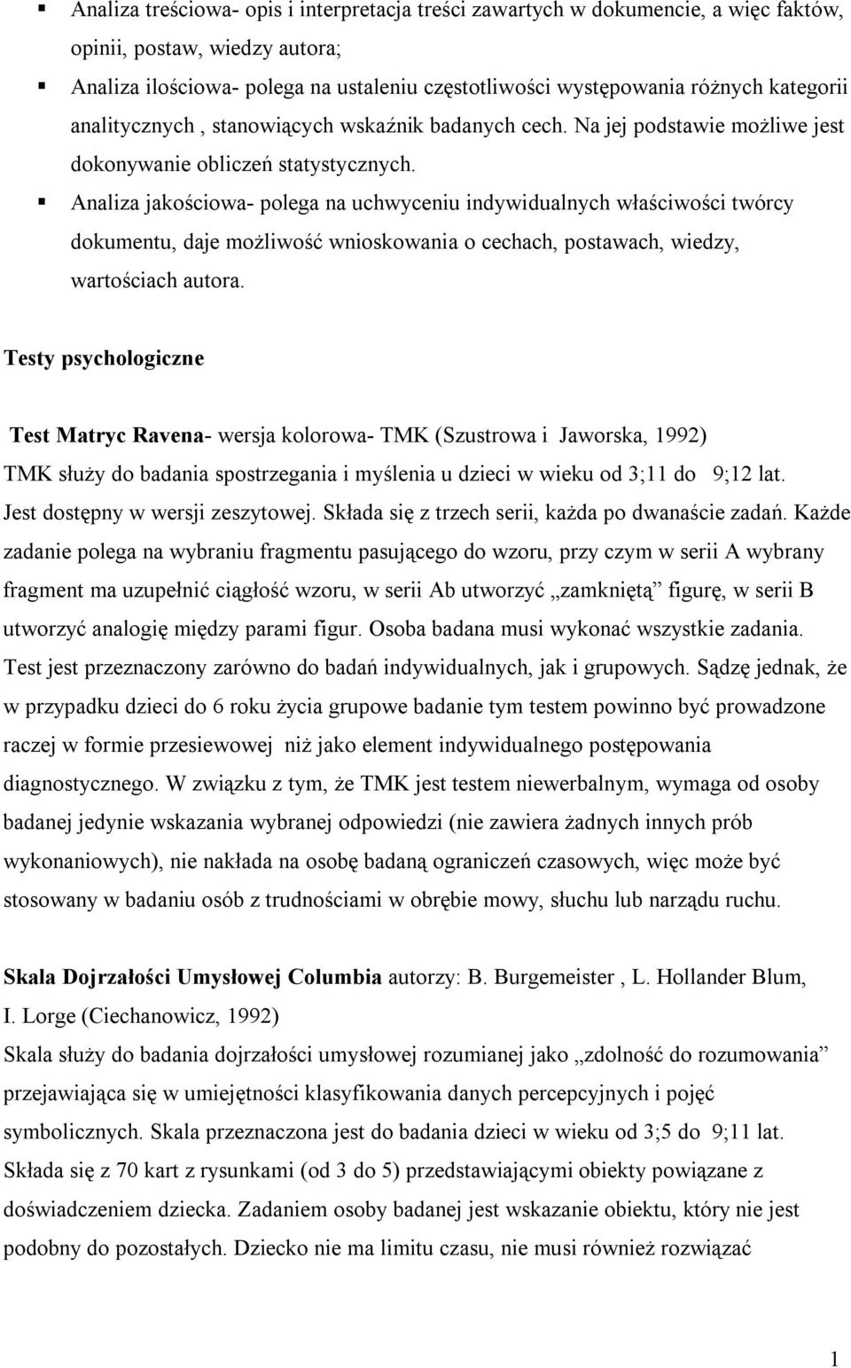 Analiza jakościowa- polega na uchwyceniu indywidualnych właściwości twórcy dokumentu, daje możliwość wnioskowania o cechach, postawach, wiedzy, wartościach autora.