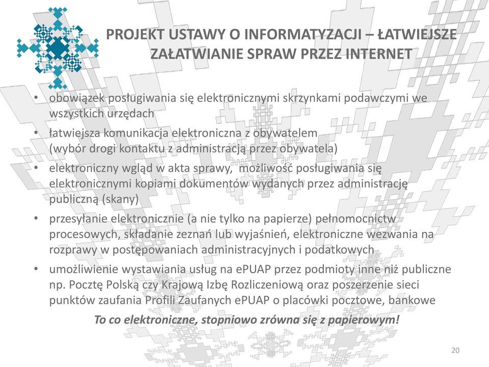 administrację publiczną (skany) przesyłanie elektronicznie (a nie tylko na papierze) pełnomocnictw procesowych, składanie zeznań lub wyjaśnień, elektroniczne wezwania na rozprawy w postępowaniach