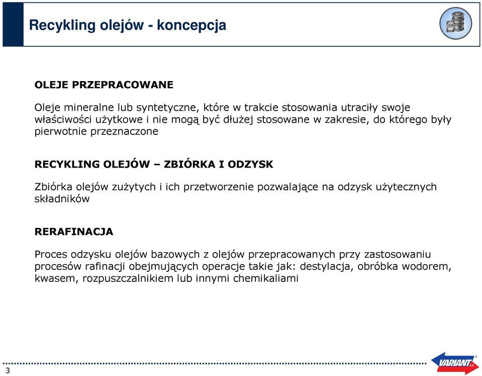 zużytych i ich przetworzenie pozwalające na odzysk użytecznych składników RERAFINACJA Proces odzysku olejów bazowych z olejów przepracowanych