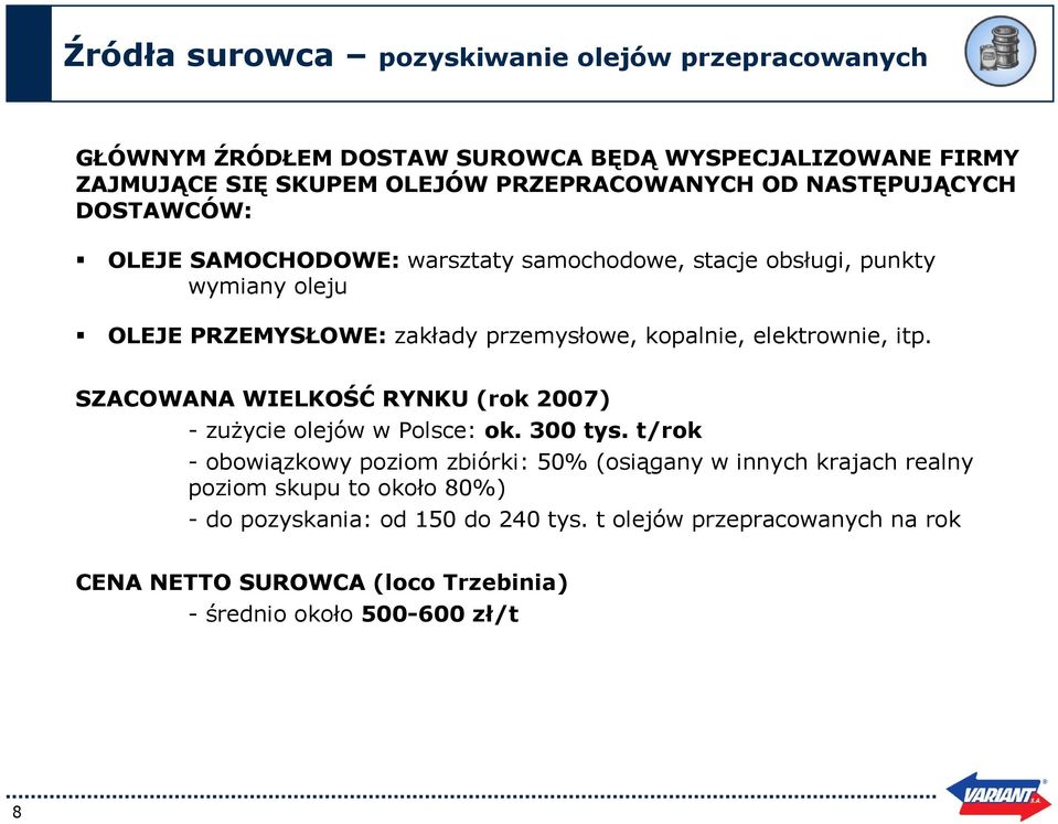 elektrownie, itp. SZACOWANA WIELKOŚĆ RYNKU (rok 2007) - zużycie olejów w Polsce: ok. 300 tys.