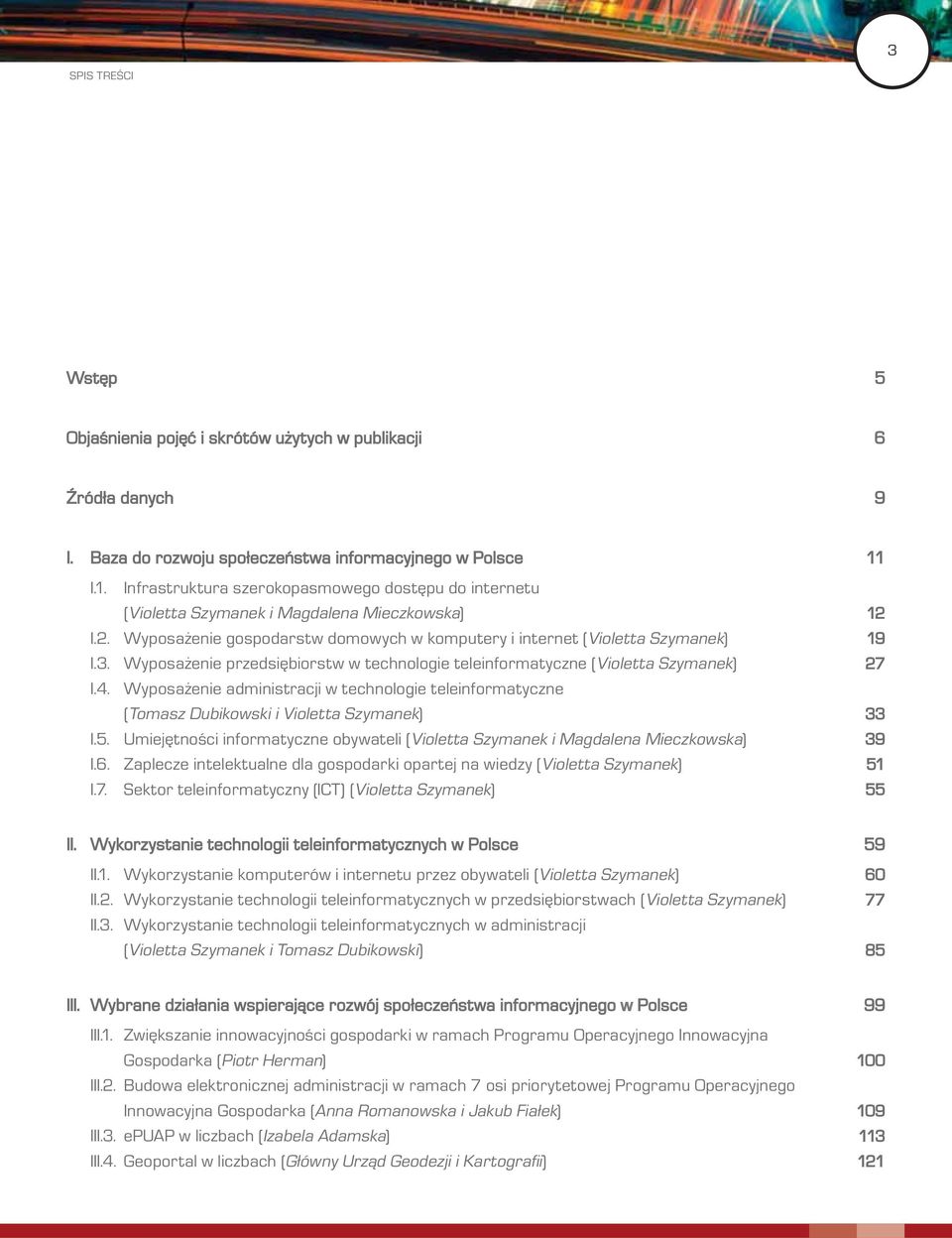 Wyposażenie przedsiębiorstw w technologie teleinformatyczne (Violetta Szymanek) 27 I.4. Wyposażenie administracji w technologie teleinformatyczne (Tomasz Dubikowski i Violetta Szymanek) 33 I.5.