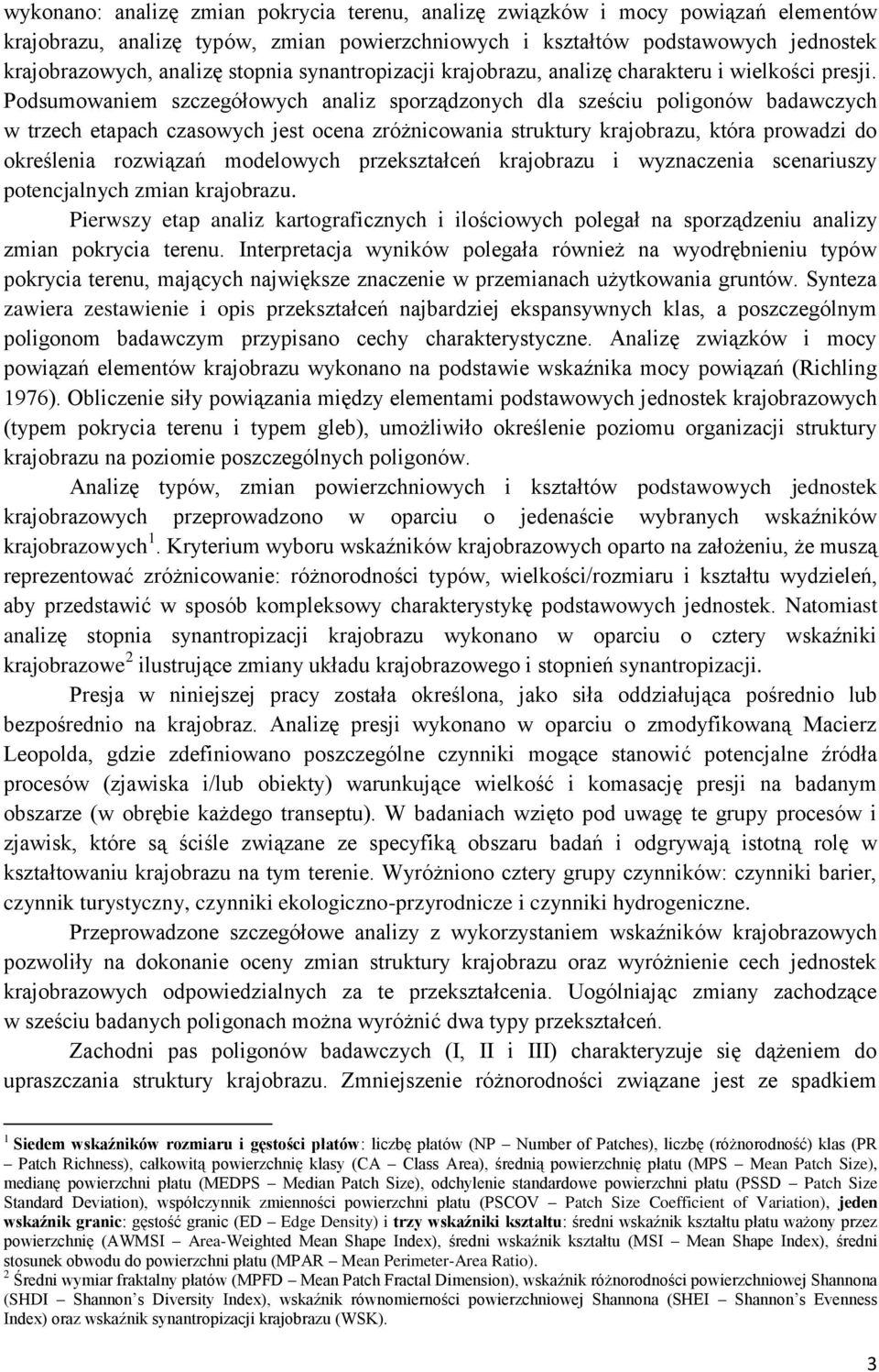 Podsumowaniem szczegółowych analiz sporządzonych dla sześciu poligonów badawczych w trzech etapach czasowych jest ocena zróżnicowania struktury krajobrazu, która prowadzi do określenia rozwiązań