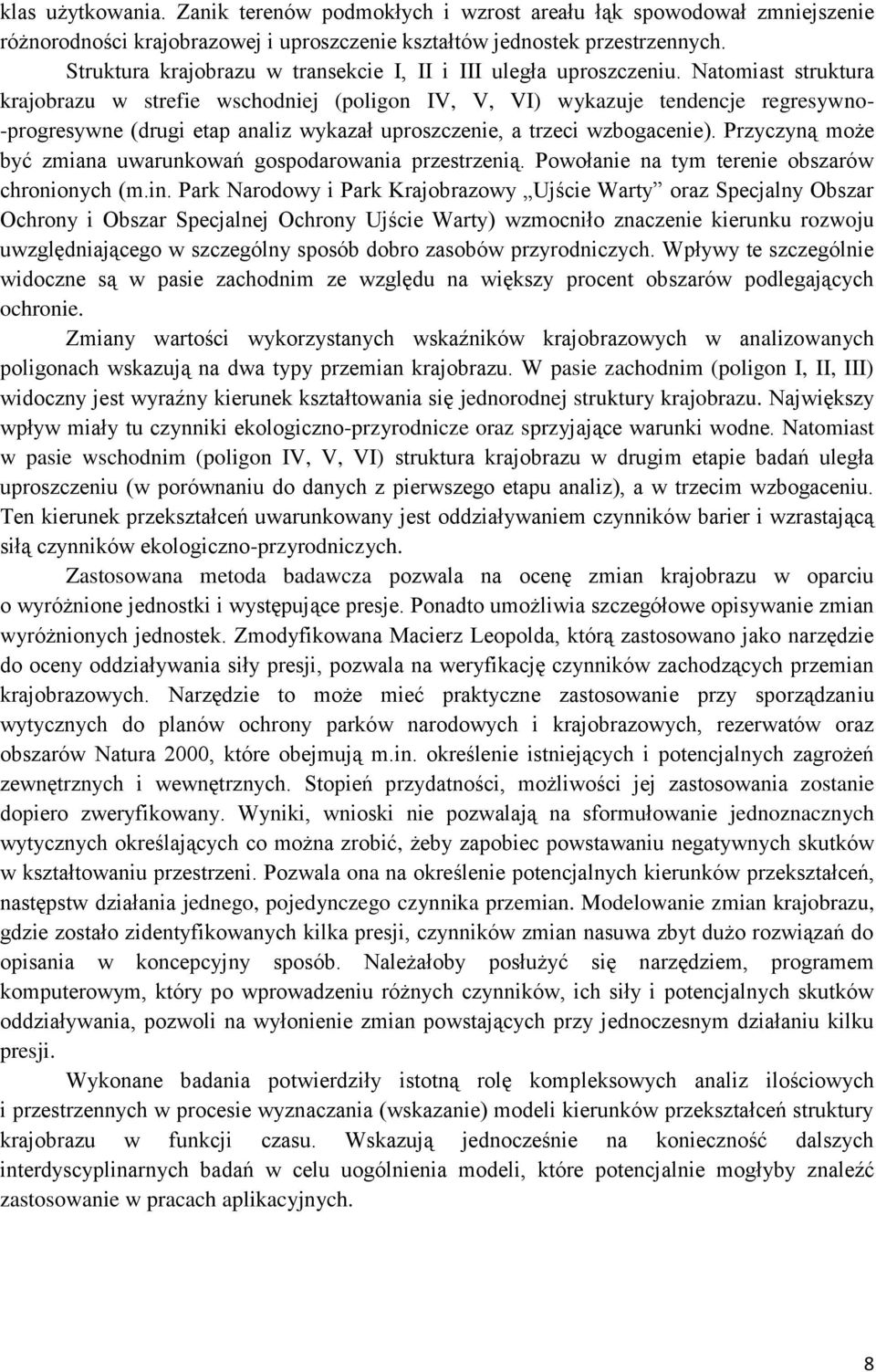 Natomiast struktura krajobrazu w strefie wschodniej (poligon IV, V, VI) wykazuje tendencje regresywno- -progresywne (drugi etap analiz wykazał uproszczenie, a trzeci wzbogacenie).