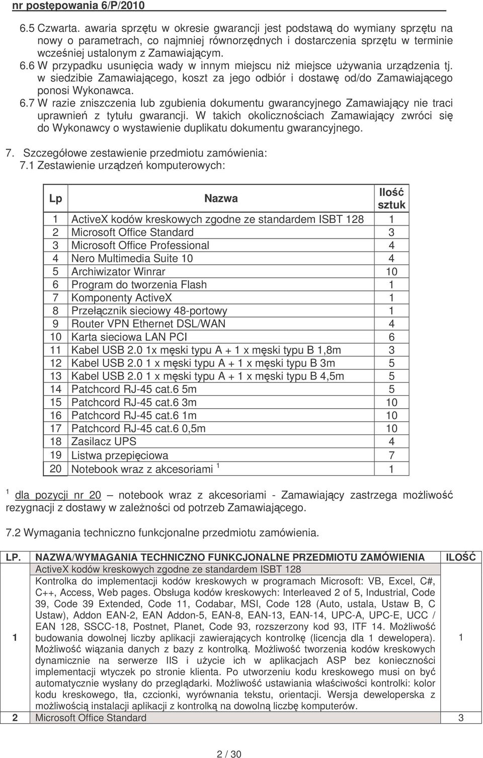 7 W razie zniszczenia lub zgubienia dokumentu gwarancyjnego Zamawiajcy nie traci uprawnie z tytułu gwarancji.