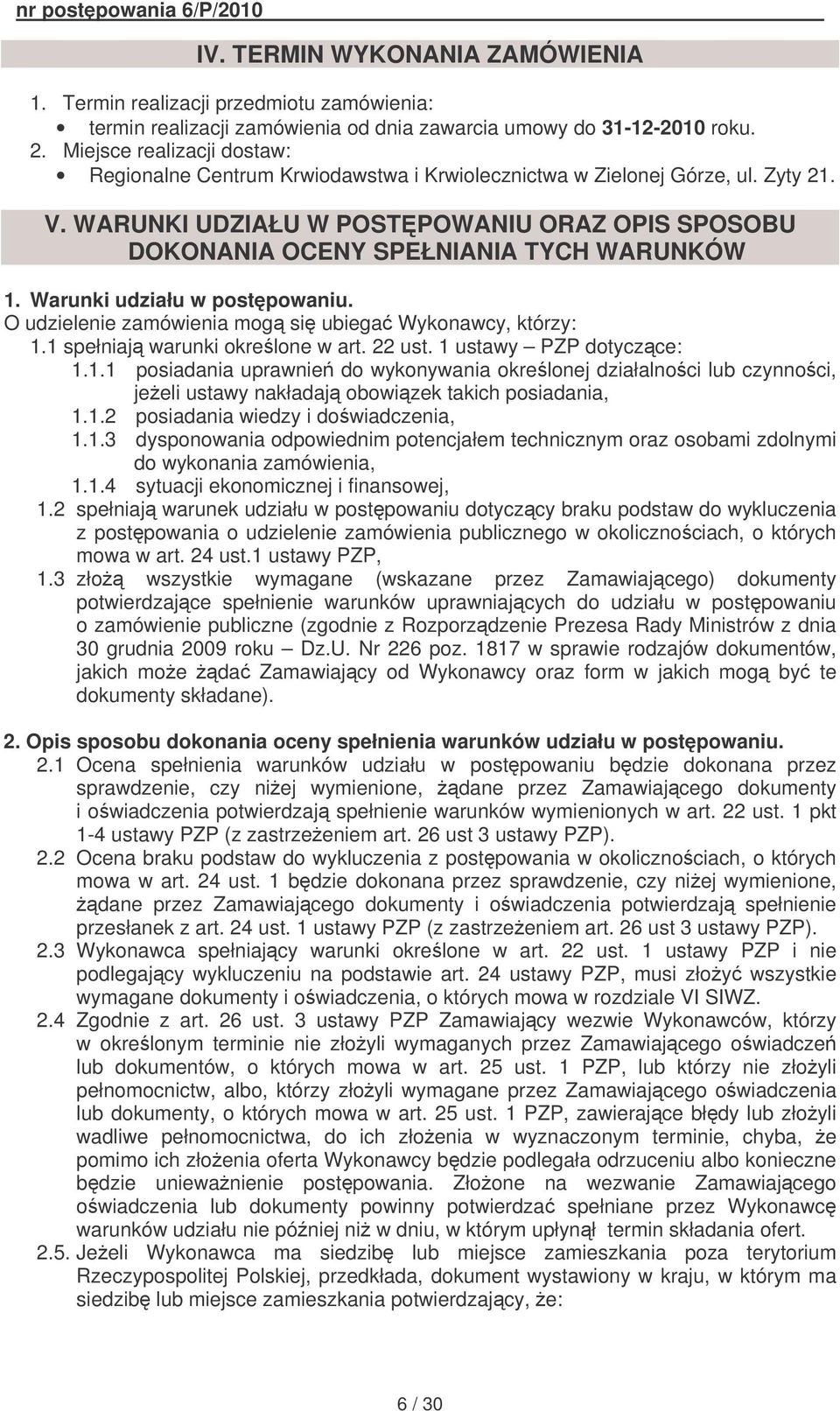 WARUNKI UDZIAŁU W POSTPOWANIU ORAZ OPIS SPOSOBU DOKONANIA OCENY SPEŁNIANIA TYCH WARUNKÓW 1. Warunki udziału w postpowaniu. O udzielenie zamówienia mog si ubiega Wykonawcy, którzy: 1.