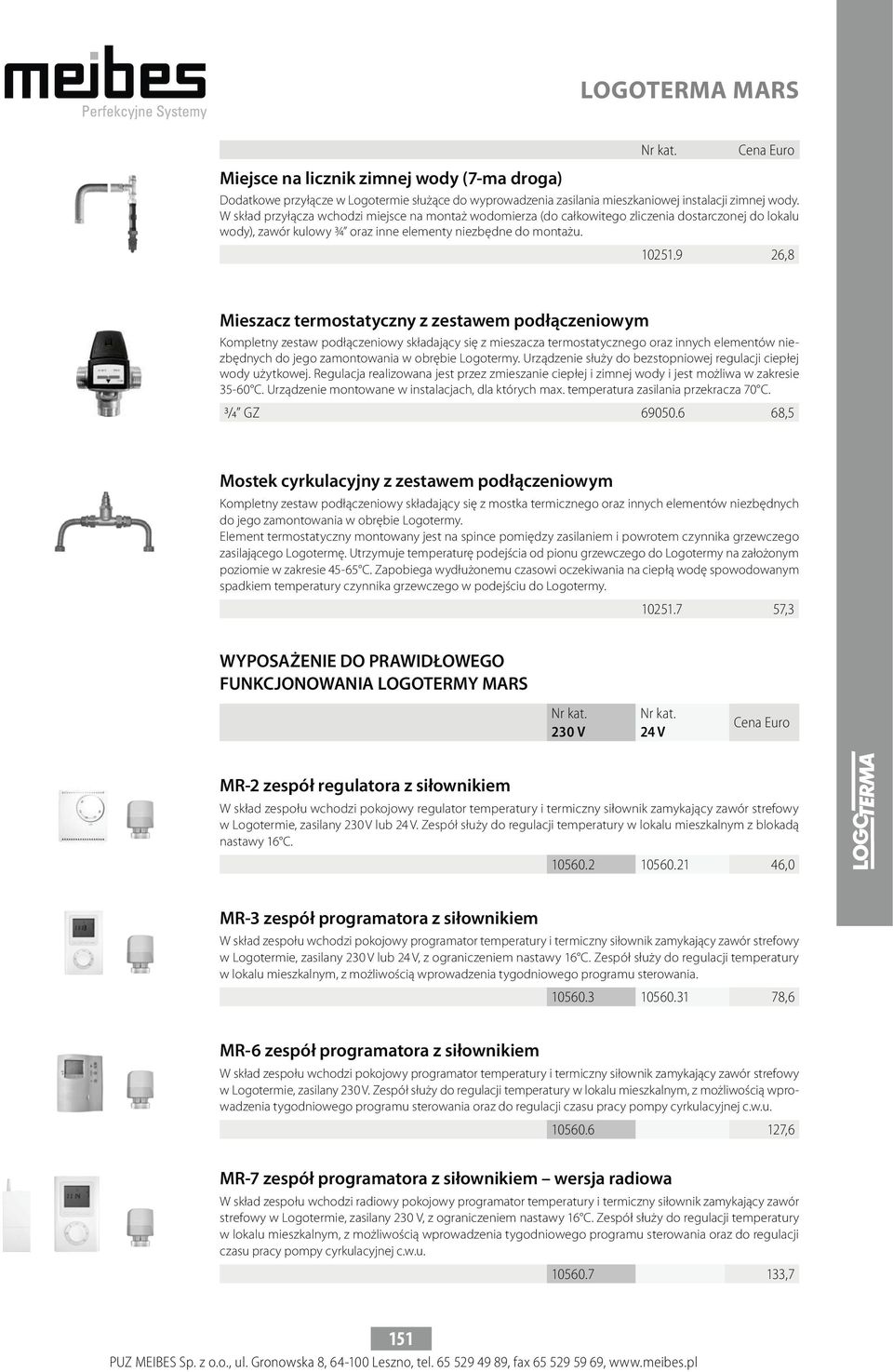 9 26,8 Mieszacz termostatyczny z zestawem podłączeniowym Kompletny zestaw podłączeniowy składający się z mieszacza termostatycznego oraz innych elementów niezbędnych do jego zamontowania w obrębie