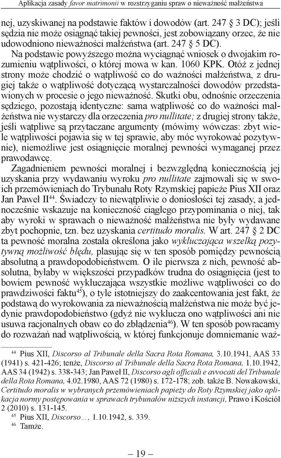 Na podstawie powyższego można wyciągnąć wniosek o dwojakim rozumieniu wątpliwości, o której mowa w kan. 1060 KPK.