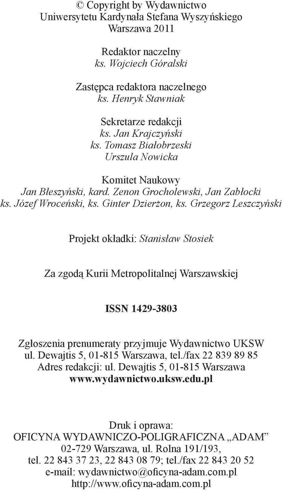 Grzegorz Leszczyński Projekt okładki: Stanisław Stosiek Za zgodą Kurii Metropolitalnej Warszawskiej ISSN 1429-3803 Zgłoszenia prenumeraty przyjmuje Wydawnictwo UKSW ul.