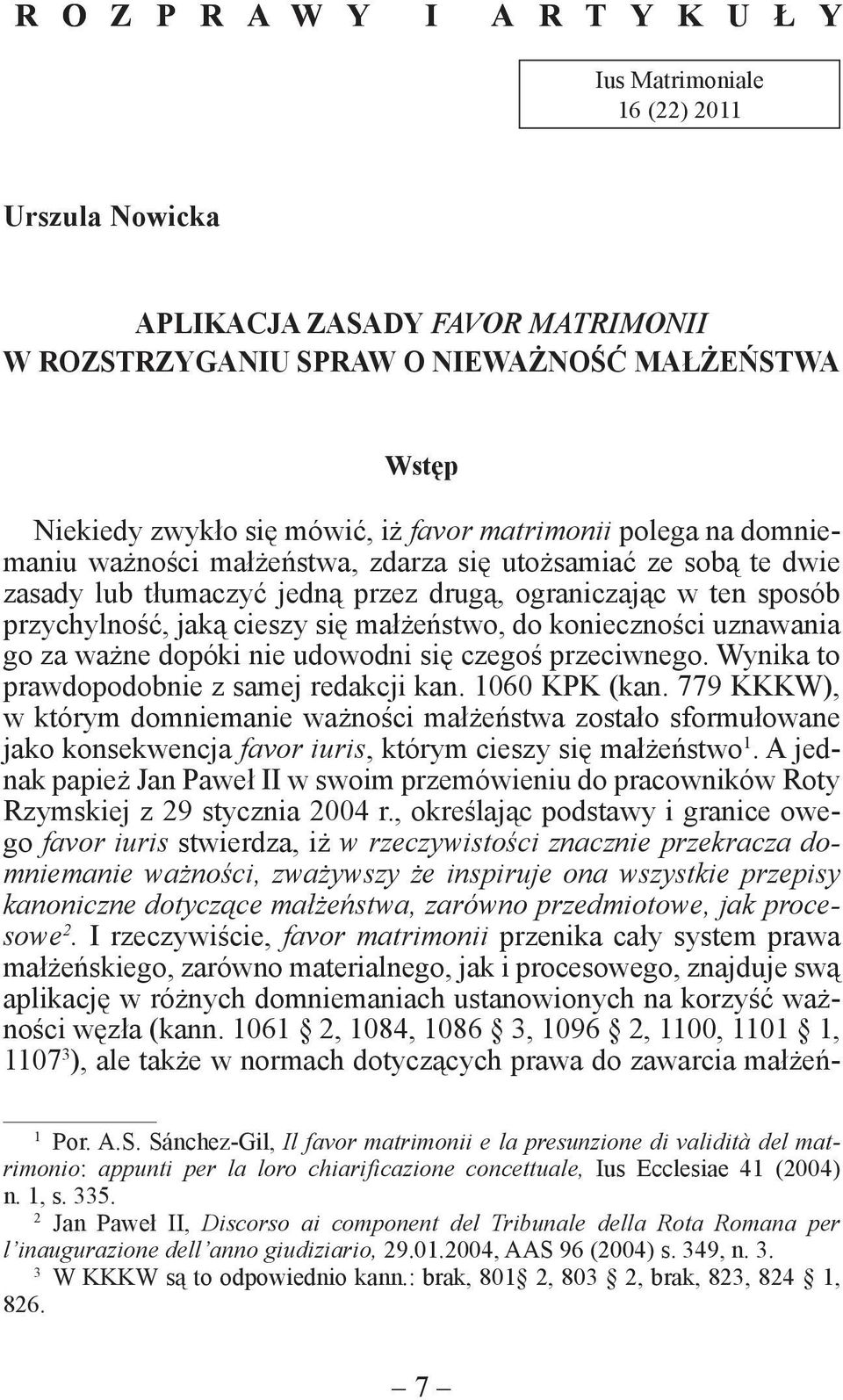 małżeństwo, do konieczności uznawania go za ważne dopóki nie udowodni się czegoś przeciwnego. Wynika to prawdopodobnie z samej redakcji kan. 1060 KPK (kan.