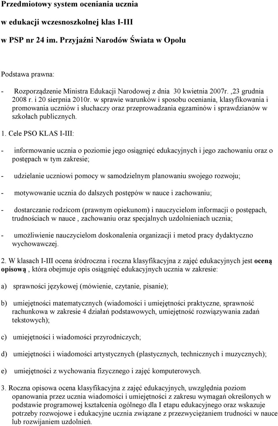 w sprawie warunków i sposobu oceniania, klasyfikowania i promowania uczniów i słuchaczy oraz przeprowadzania egzaminów i sprawdzianów w szkołach publicznych. 1.