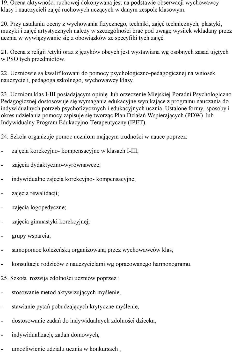 się z obowiązków ze specyfiki tych zajęć. 21. Ocena z religii /etyki oraz z języków obcych jest wystawiana wg osobnych zasad ujętych w PSO tych przedmiotów. 22.