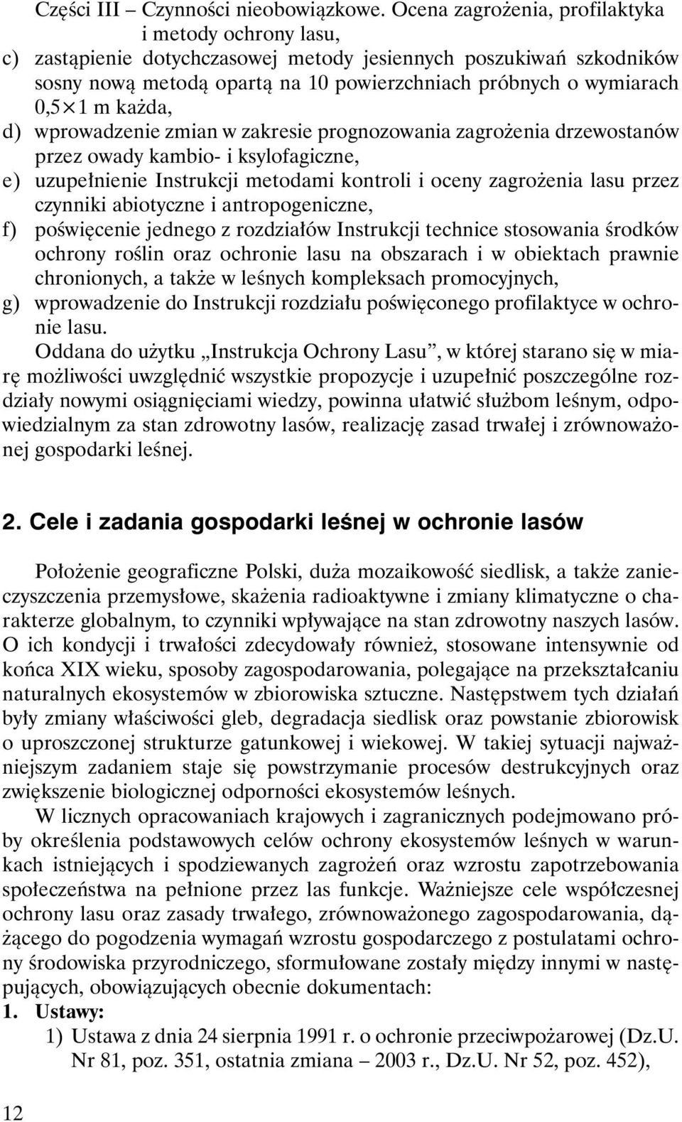 ka da, d) wprowadzenie zmian w zakresie prognozowania zagro enia drzewostanów przez owady kambio- i ksylofagiczne, e) uzupe³nienie Instrukcji metodami kontroli i oceny zagro enia lasu przez czynniki