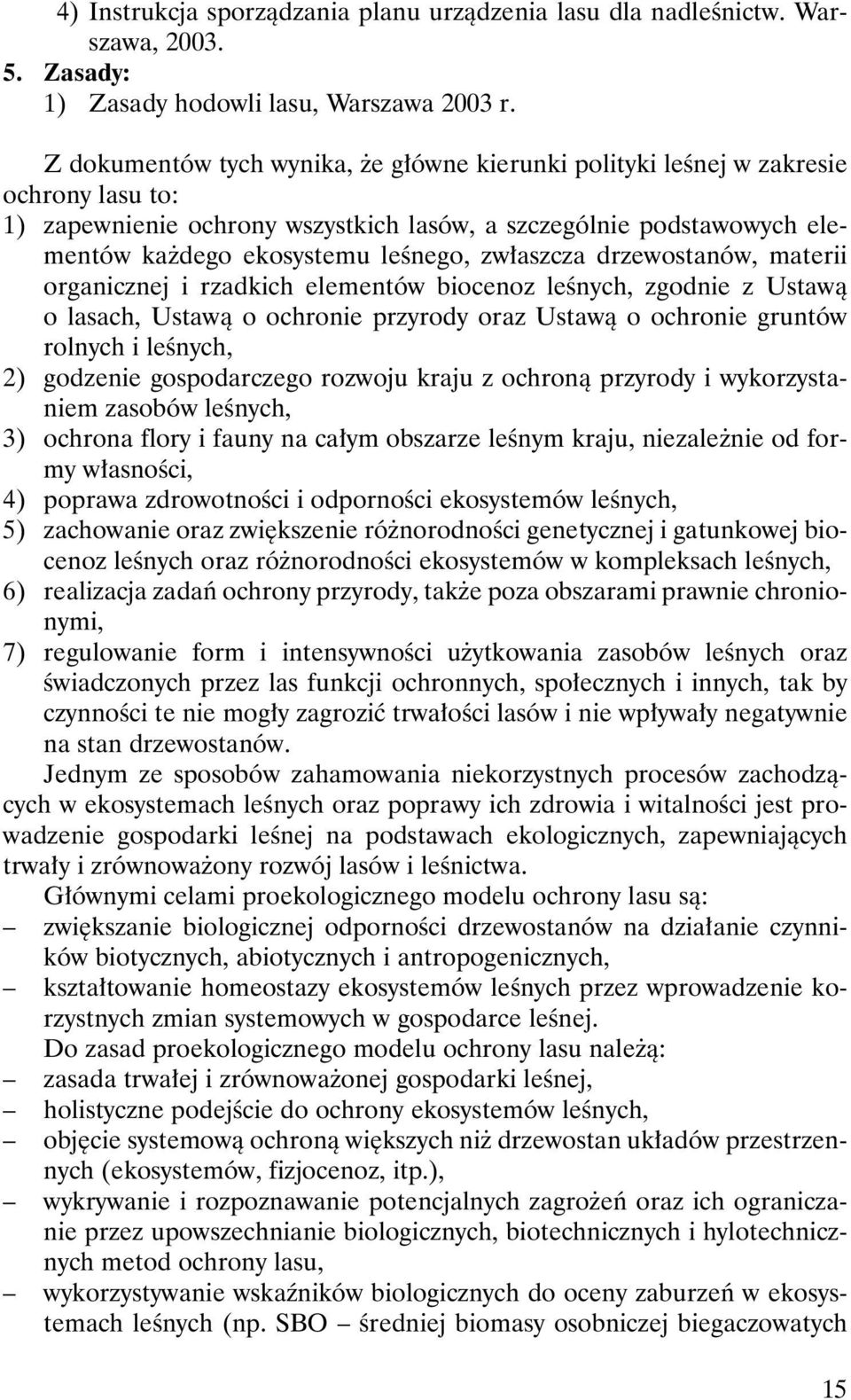 zw³aszcza drzewostanów, materii organicznej i rzadkich elementów biocenoz leœnych, zgodnie z Ustaw¹ o lasach, Ustaw¹ o ochronie przyrody oraz Ustaw¹ o ochronie gruntów rolnych i leœnych, 2) godzenie