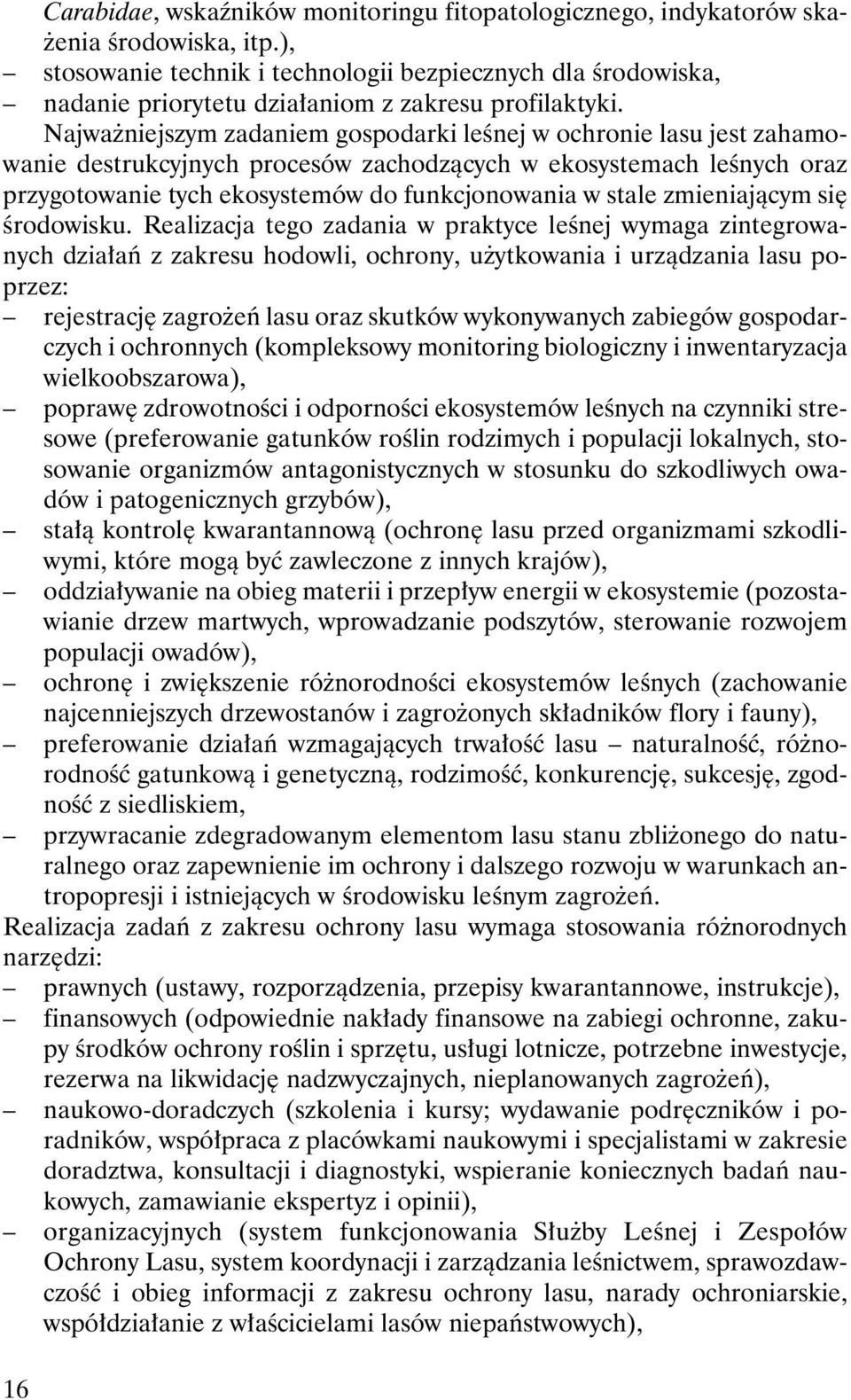 Najwa niejszym zadaniem gospodarki leœnej w ochronie lasu jest zahamowanie destrukcyjnych procesów zachodz¹cych w ekosystemach leœnych oraz przygotowanie tych ekosystemów do funkcjonowania w stale