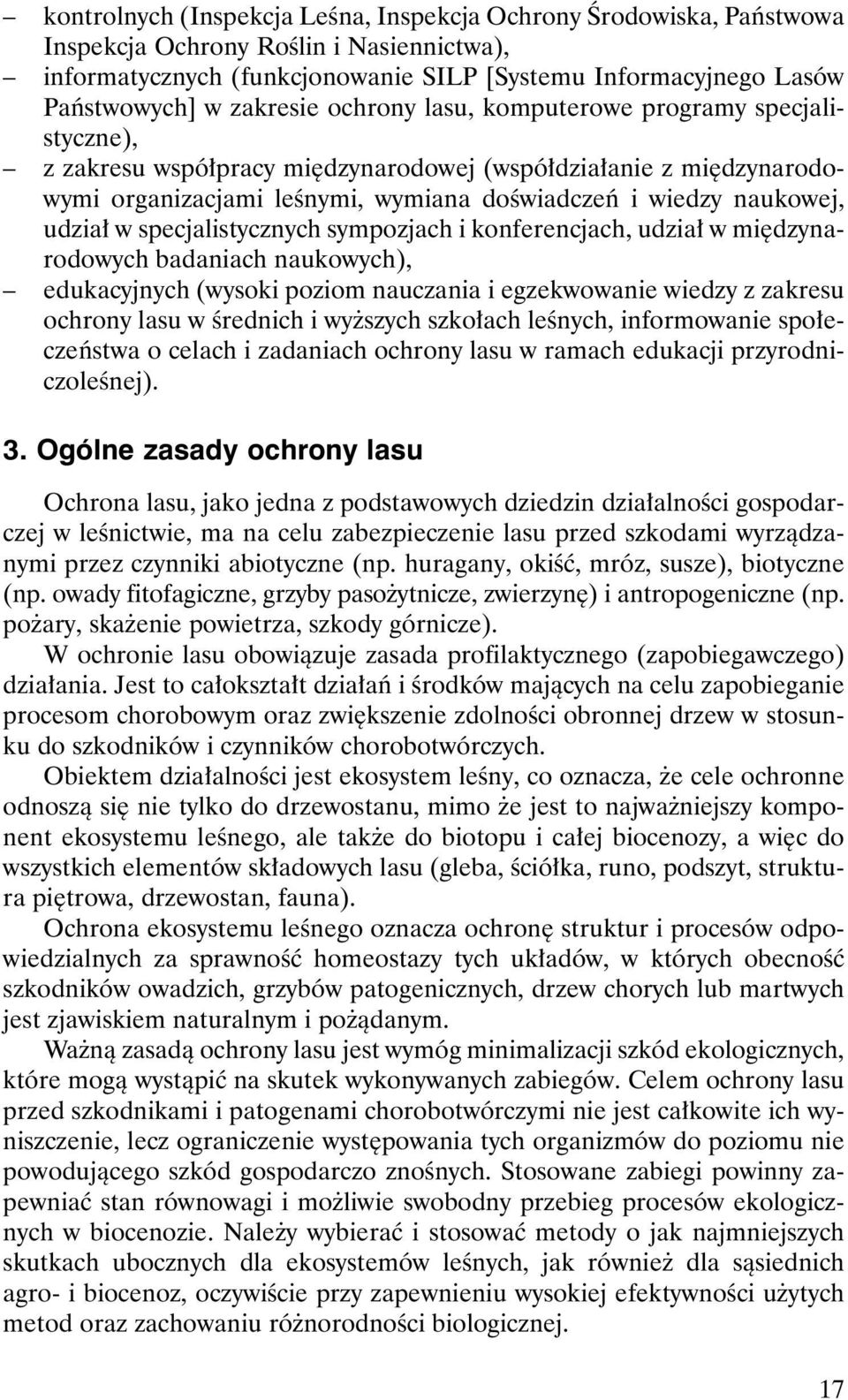 udzia³ w specjalistycznych sympozjach i konferencjach, udzia³ w miêdzynarodowych badaniach naukowych), edukacyjnych (wysoki poziom nauczania i egzekwowanie wiedzy z zakresu ochrony lasu w œrednich i