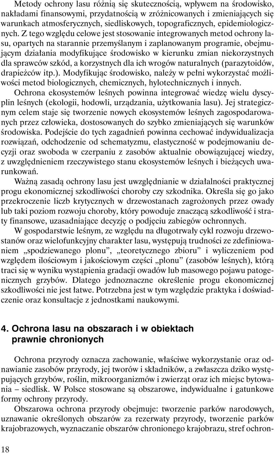 Z tego wzglêdu celowe jest stosowanie integrowanych metod ochrony lasu, opartych na starannie przemyœlanym i zaplanowanym programie, obejmuj¹cym dzia³ania modyfikuj¹ce œrodowisko w kierunku zmian