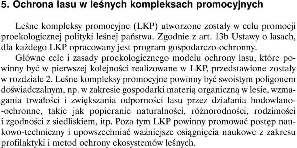 G³ówne cele i zasady proekologicznego modelu ochrony lasu, które powinny byæ w pierwszej kolejnoœci realizowane w LKP, przedstawione zosta³y w rozdziale 2.