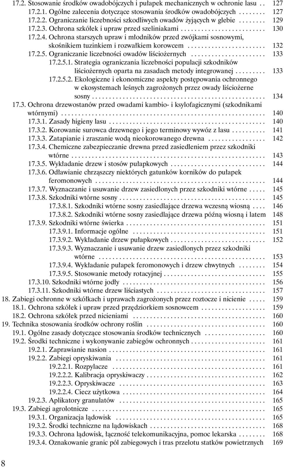 Ochrona starszych upraw i m³odników przed zwójkami sosnowymi, skoœnikiem tuzinkiem i rozwa³kiem korowcem....................... 132 17.2.5. Ograniczanie liczebnoœci owadów liœcio ernych...................... 133 17.