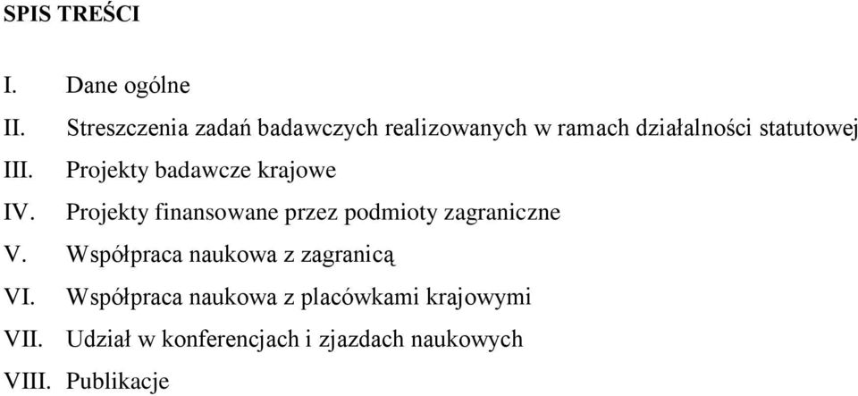 Projekty badawcze krajowe IV. Projekty finansowane przez podmioty zagraniczne V.