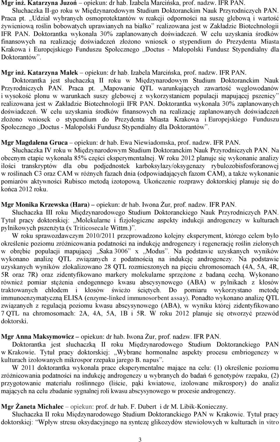 Doktorantka wykonała 30% zaplanowanych doświadczeń.