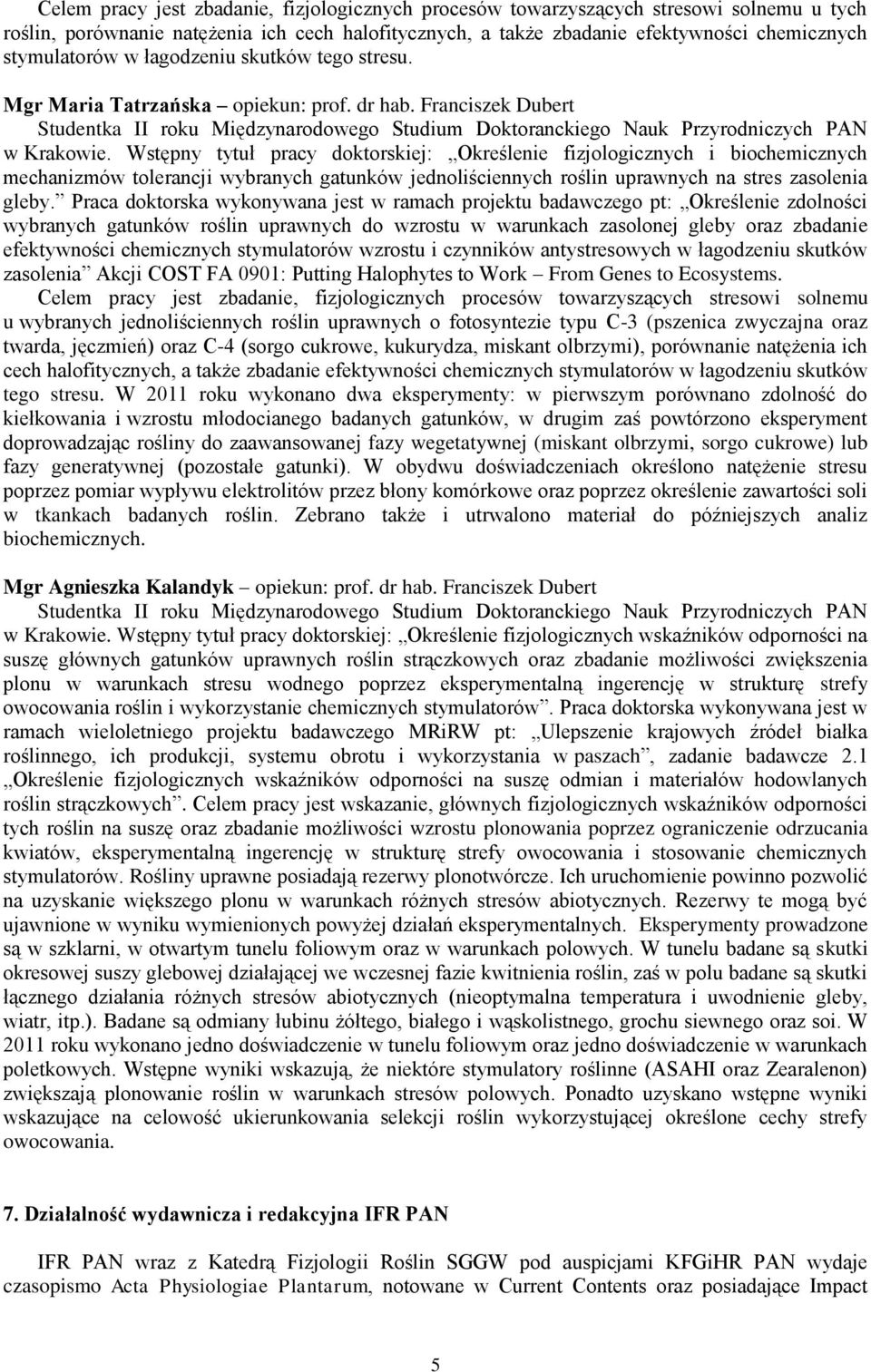 Wstępny tytuł pracy doktorskiej: Określenie fizjologicznych i biochemicznych mechanizmów tolerancji wybranych gatunków jednoliściennych roślin uprawnych na stres zasolenia gleby.