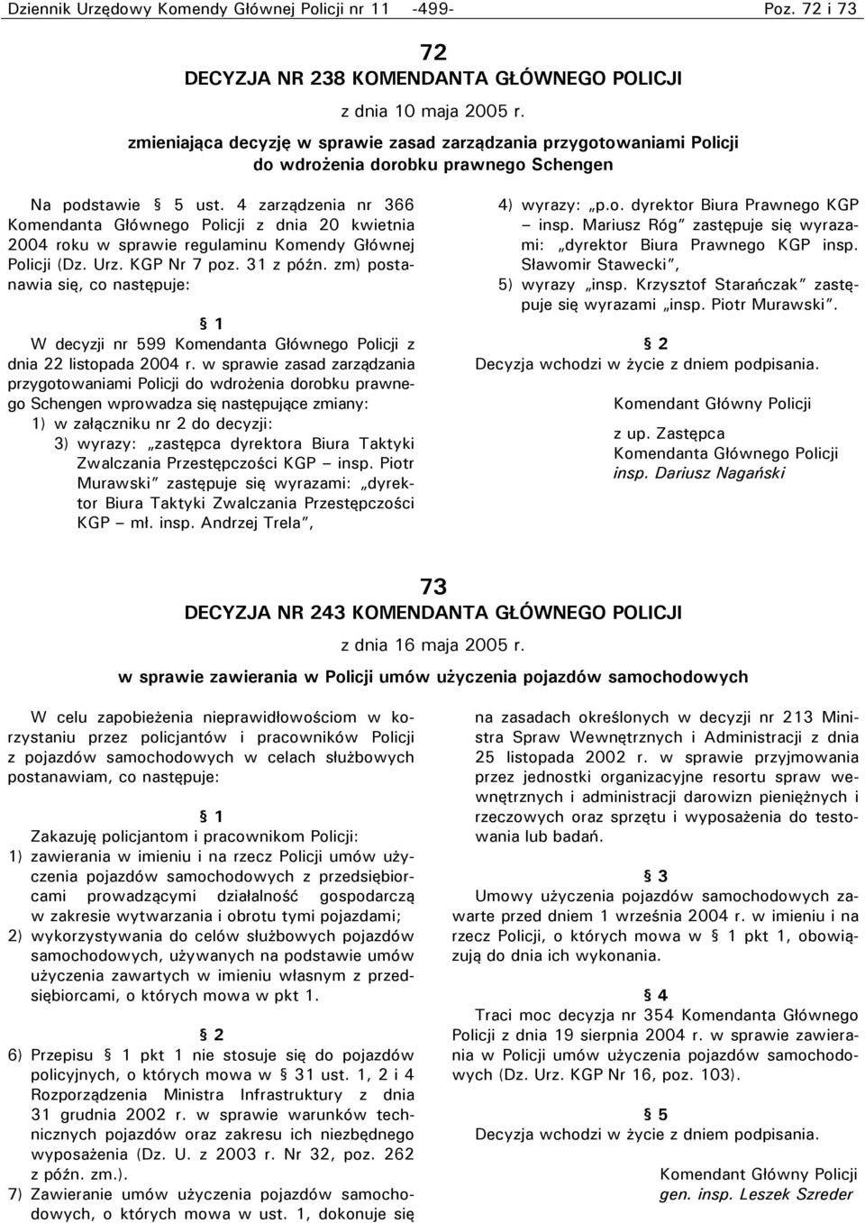 4 zarządzenia nr 366 Komendanta Głównego Policji z dnia 20 kwietnia 2004 roku w sprawie regulaminu Komendy Głównej Policji (Dz. Urz. KGP Nr 7 poz. 31 z późn.