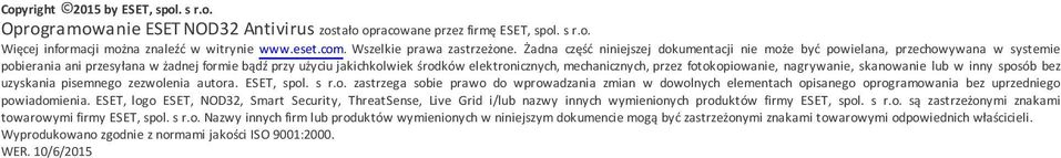 Żadna część niniejszej dokumentacji nie może być powielana, przechowywana w systemie pobierania ani przesyłana w żadnej formie bądź przy użyciu jakichkolwiek środków elektronicznych, mechanicznych,