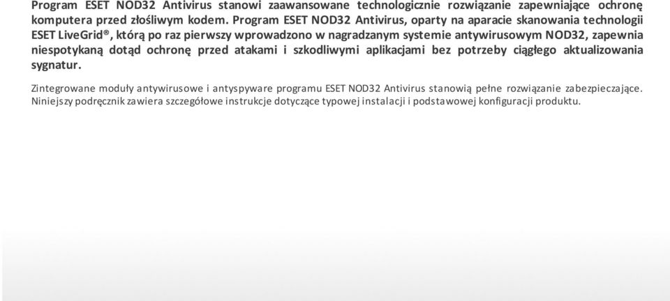 zapewnia niespotykaną dotąd ochronę przed atakami i szkodliwymi aplikacjami bez potrzeby ciągłego aktualizowania sygnatur.