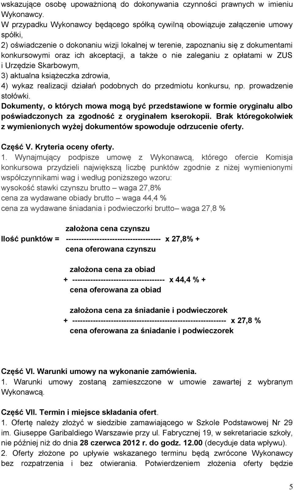 a także o nie zaleganiu z opłatami w ZUS i Urzędzie Skarbowym, 3) aktualna książeczka zdrowia, 4) wykaz realizacji działań podobnych do przedmiotu konkursu, np. prowadzenie stołówki.