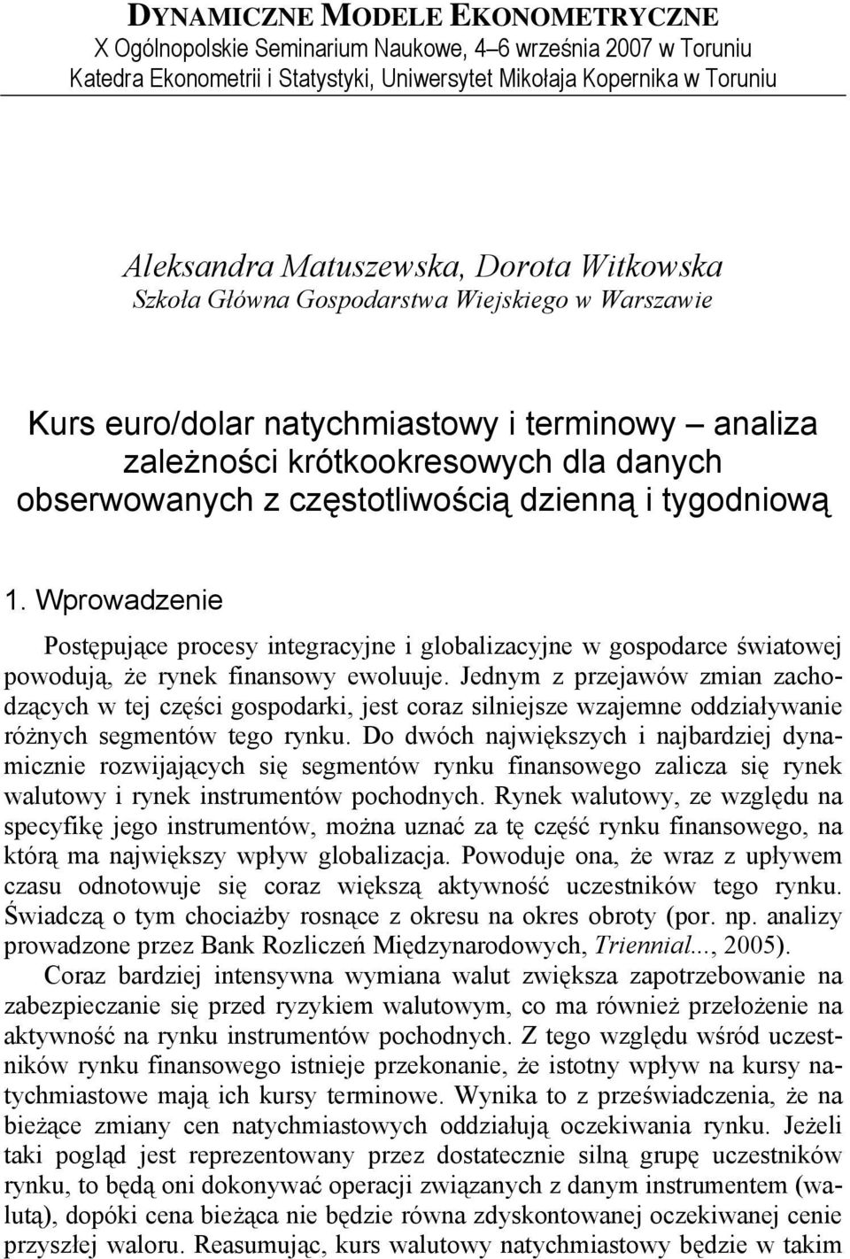 Wprowadzenie Postępujące procesy integracyjne i globalizacyjne w gospodarce światowej powodują, że rynek finansowy ewoluuje.