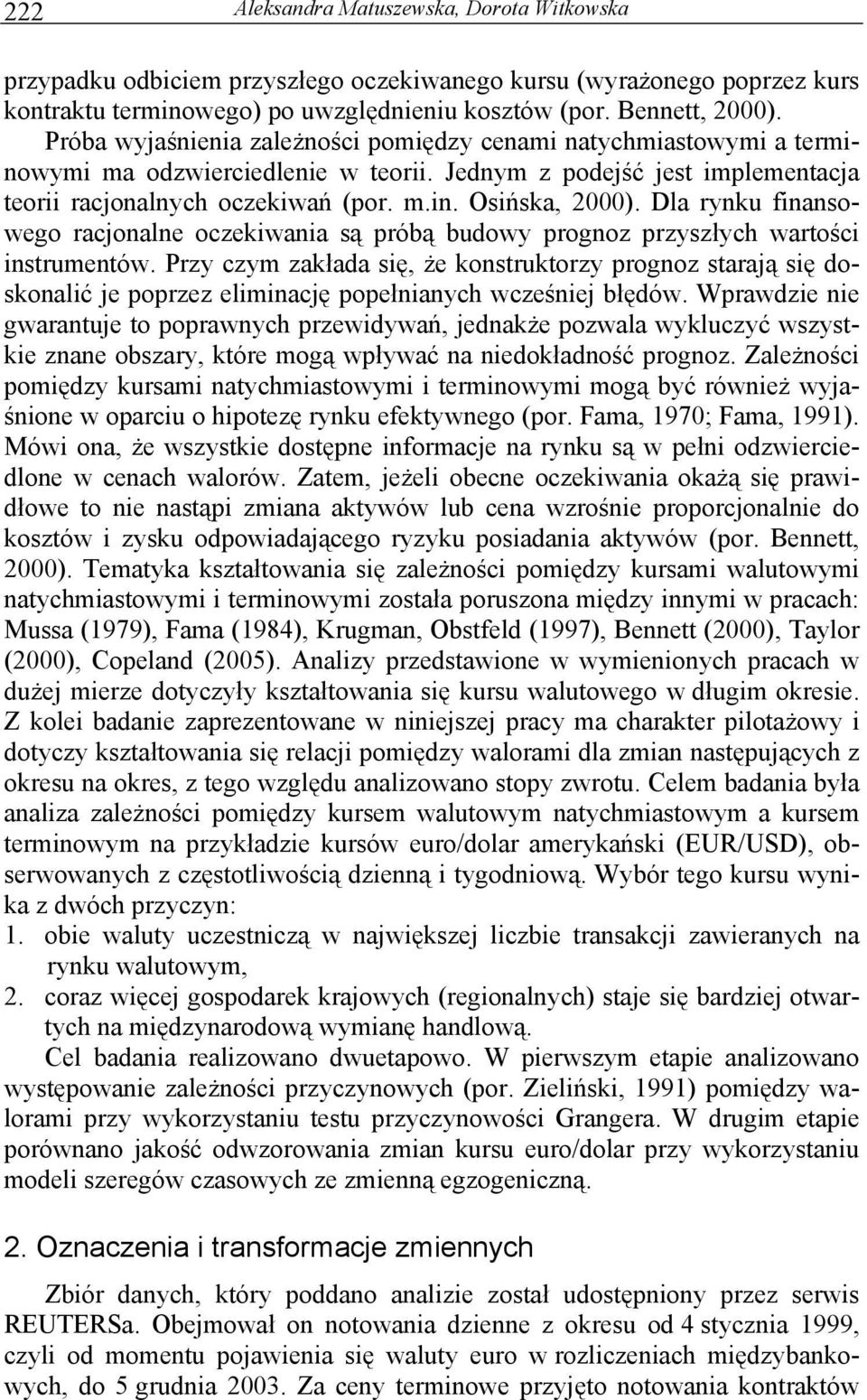 Dla rynku finansowego racjonalne oczekiwania są próbą budowy prognoz przyszłych wartości instrumentów.