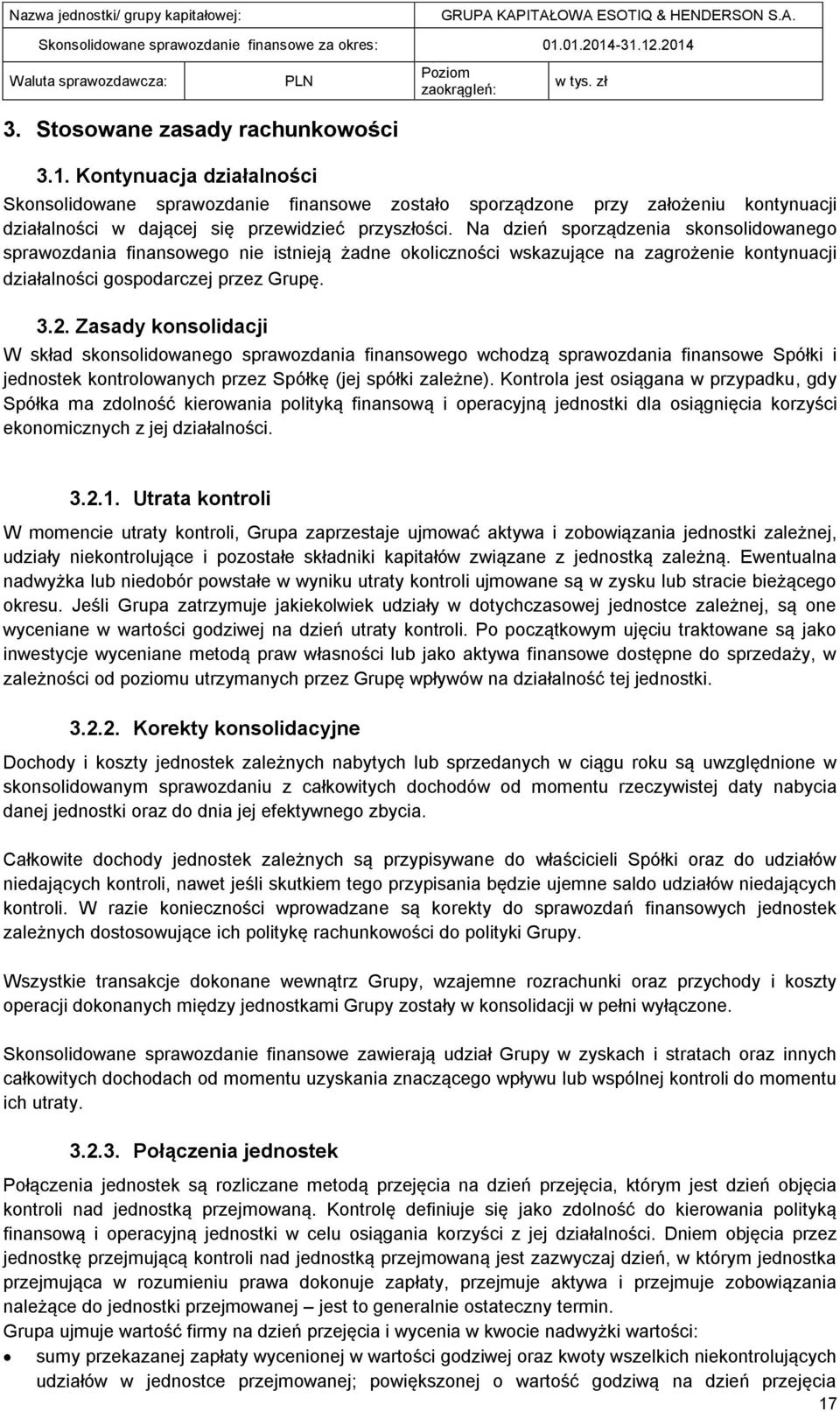 Zasady konsolidacji W skład skonsolidowanego sprawozdania finansowego wchodzą sprawozdania finansowe Spółki i jednostek kontrolowanych przez Spółkę (jej spółki zależne).