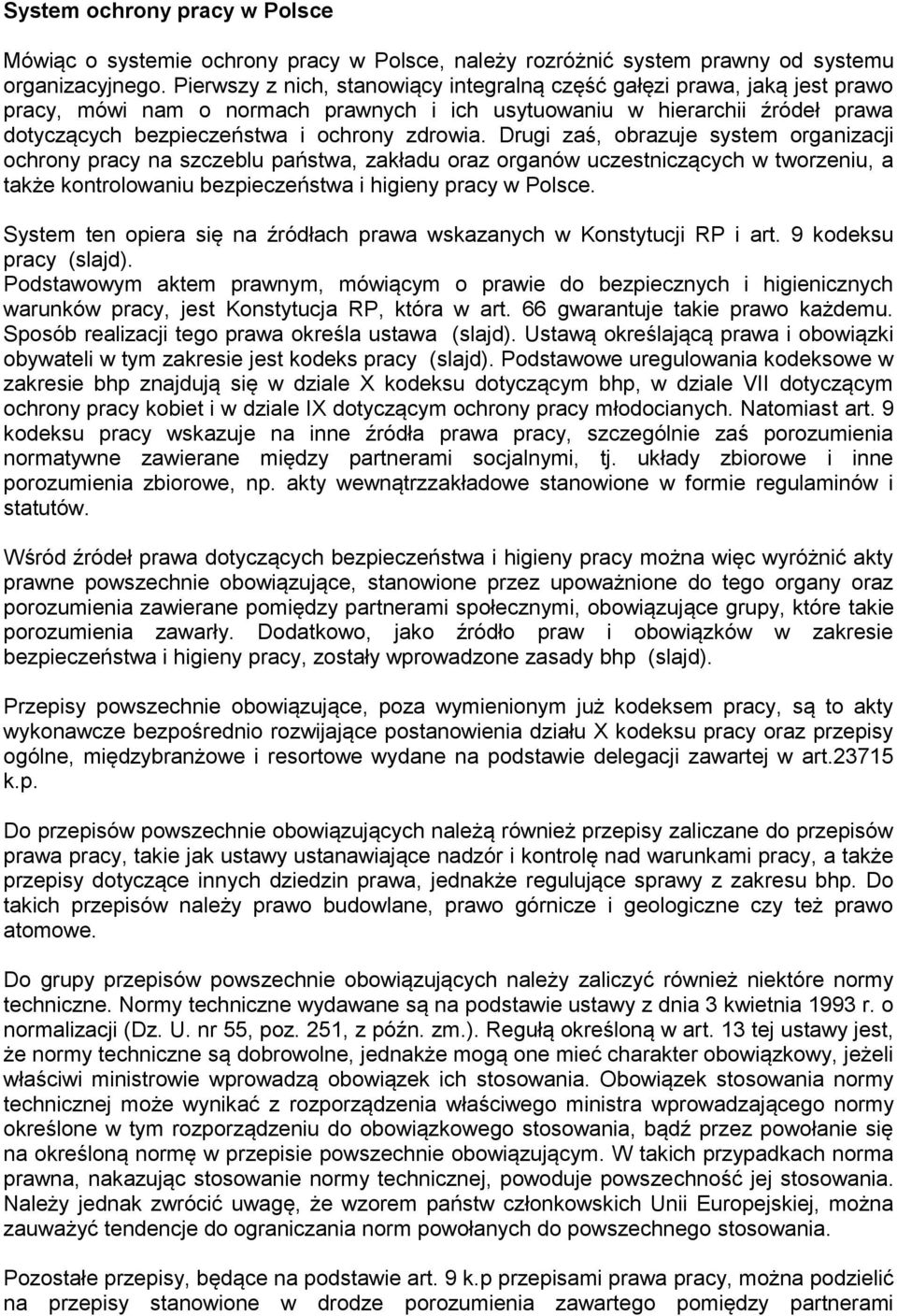 Drugi zaś, obrazuje system organizacji ochrony pracy na szczeblu państwa, zakładu oraz organów uczestniczących w tworzeniu, a także kontrolowaniu bezpieczeństwa i higieny pracy w Polsce.