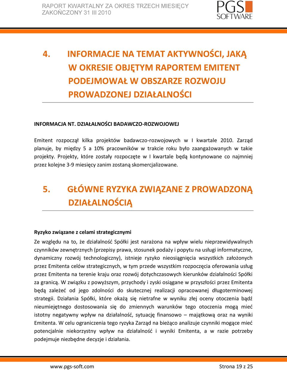 Zarząd planuje, by między 5 a 10% pracowników w trakcie roku było zaangażowanych w takie projekty.