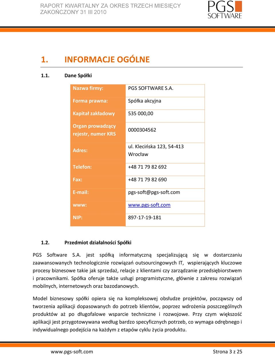 A. jest spółką informatyczną specjalizującą się w dostarczaniu zaawansowanych technologicznie rozwiązao outsourcingowych IT, wspierających kluczowe procesy biznesowe takie jak sprzedaż, relacje z