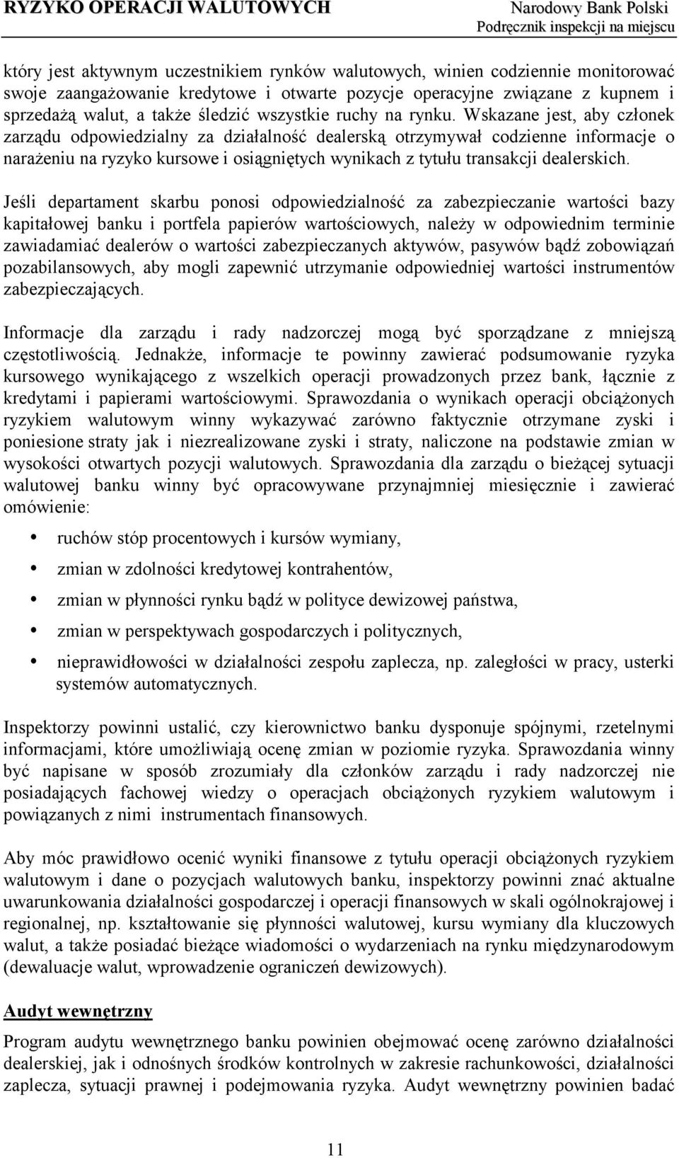 Wskazane jest, aby członek zarządu odpowiedzialny za działalność dealerską otrzymywał codzienne informacje o narażeniu na ryzyko kursowe i osiągniętych wynikach z tytułu transakcji dealerskich.