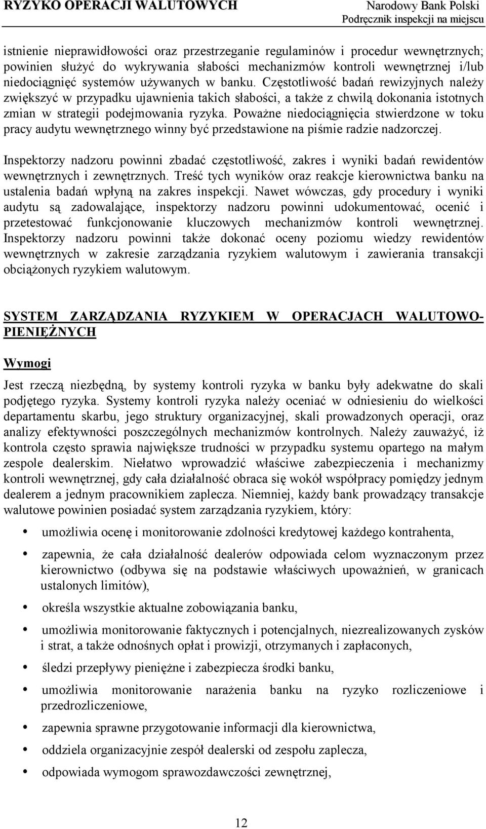 Poważne niedociągnięcia stwierdzone w toku pracy audytu wewnętrznego winny być przedstawione na piśmie radzie nadzorczej.