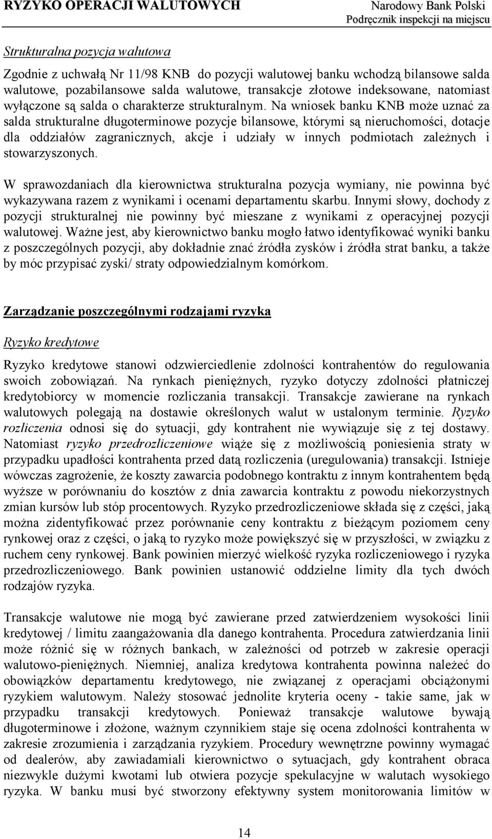 Na wniosek banku KNB może uznać za salda strukturalne długoterminowe pozycje bilansowe, którymi są nieruchomości, dotacje dla oddziałów zagranicznych, akcje i udziały w innych podmiotach zależnych i