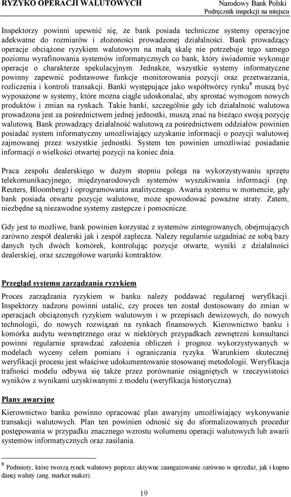 spekulacyjnym. Jednakże, wszystkie systemy informatyczne powinny zapewnić podstawowe funkcje monitorowania pozycji oraz przetwarzania, rozliczenia i kontroli transakcji.