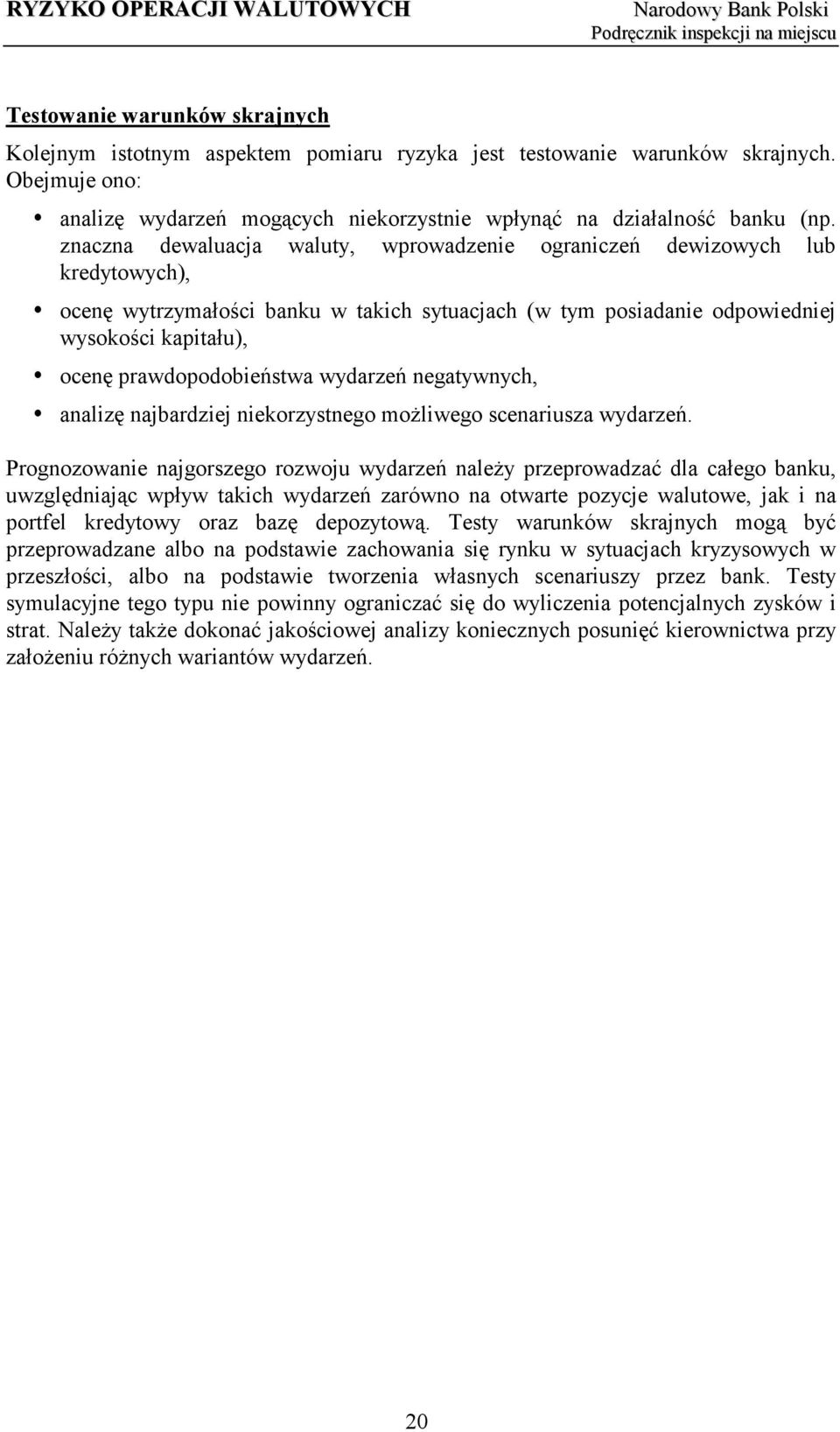 prawdopodobieństwa wydarzeń negatywnych, analizę najbardziej niekorzystnego możliwego scenariusza wydarzeń.