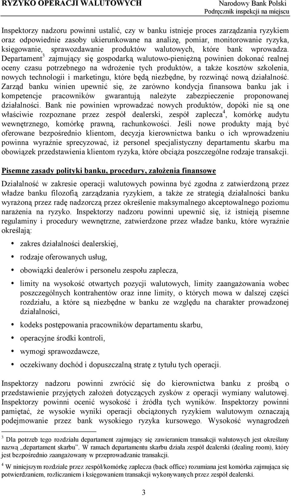 Departament 3 zajmujący się gospodarką walutowo-pieniężną powinien dokonać realnej oceny czasu potrzebnego na wdrożenie tych produktów, a także kosztów szkolenia, nowych technologii i marketingu,