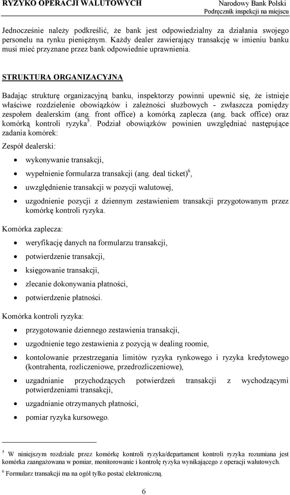 STRUKTURA ORGANIZACYJNA Badając strukturę organizacyjną banku, inspektorzy powinni upewnić się, że istnieje właściwe rozdzielenie obowiązków i zależności służbowych - zwłaszcza pomiędzy zespołem