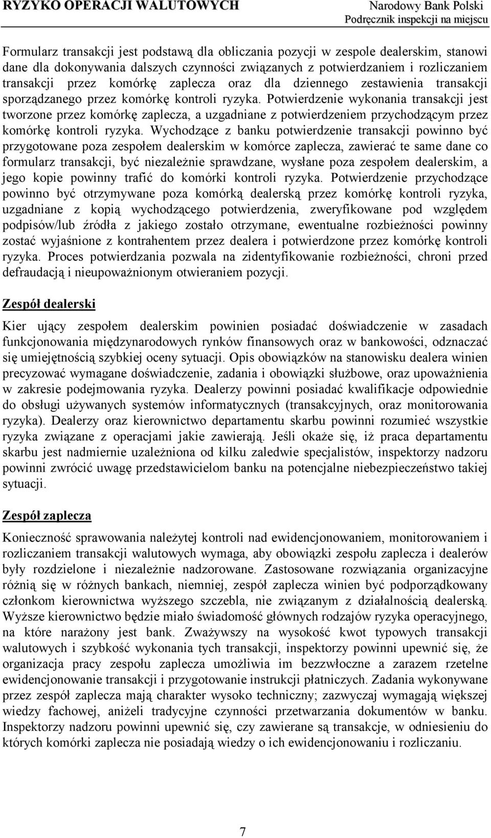 Potwierdzenie wykonania transakcji jest tworzone przez komórkę zaplecza, a uzgadniane z potwierdzeniem przychodzącym przez komórkę kontroli ryzyka.