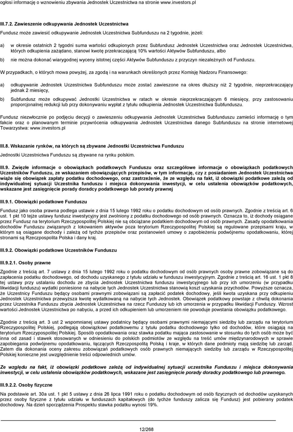 przez Subfundusz Jednostek Uczestnictwa oraz Jednostek Uczestnictwa, których odkupienia zażądano, stanowi kwotę przekraczającą 10% wartości Aktywów Subfunduszu, albo b) nie można dokonać wiarygodnej