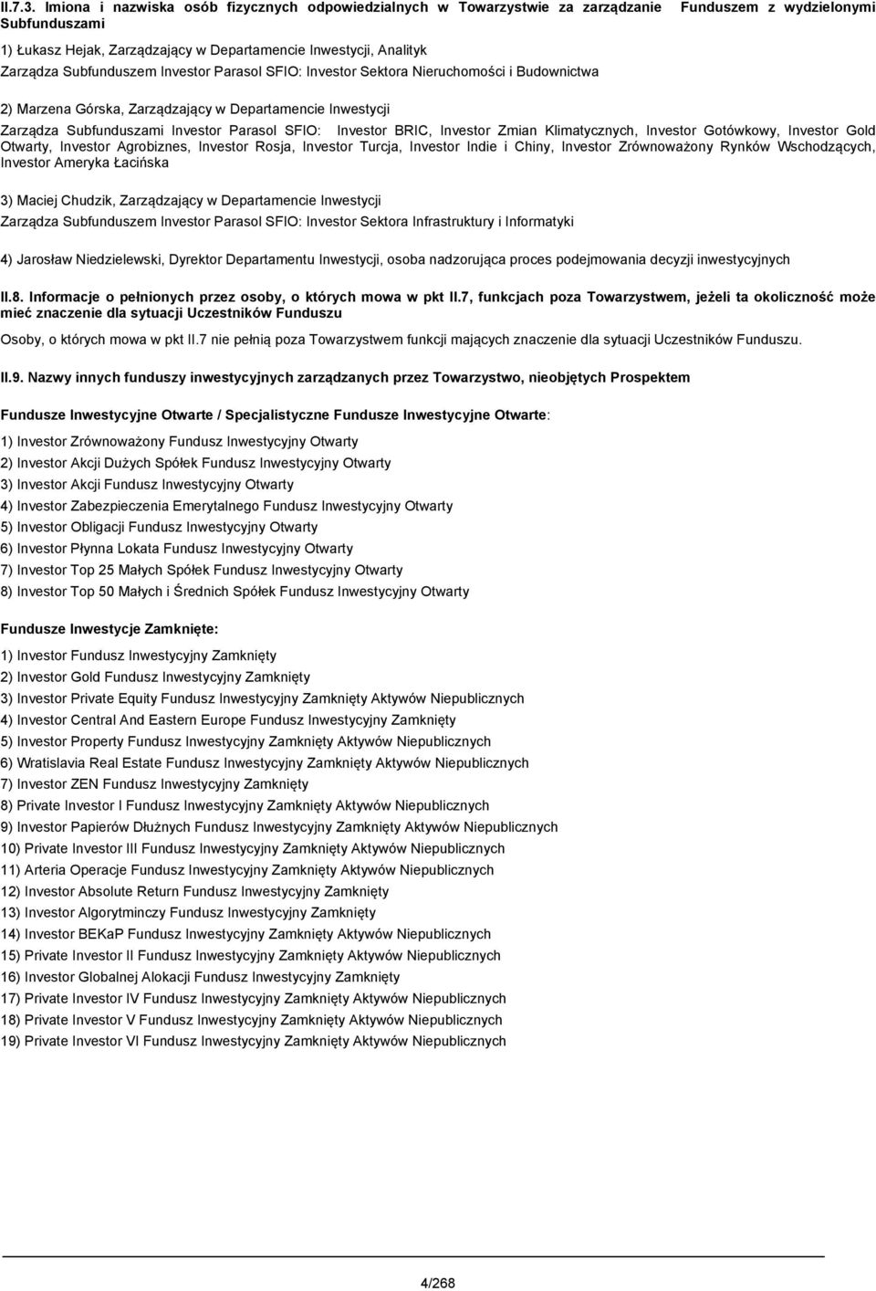 Subfunduszem Investor Parasol SFIO: Investor Sektora Nieruchomości i Budownictwa 2) Marzena Górska, Zarządzający w Departamencie Inwestycji Zarządza Subfunduszami Investor Parasol SFIO: Investor