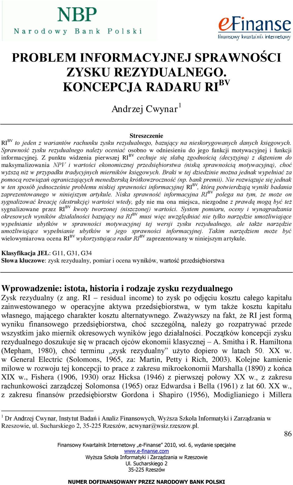 Sprawność zysku rezydualnego należy oceniać osobno w odniesieniu do jego funkcji motywacyjnej i funkcji informacyjnej.